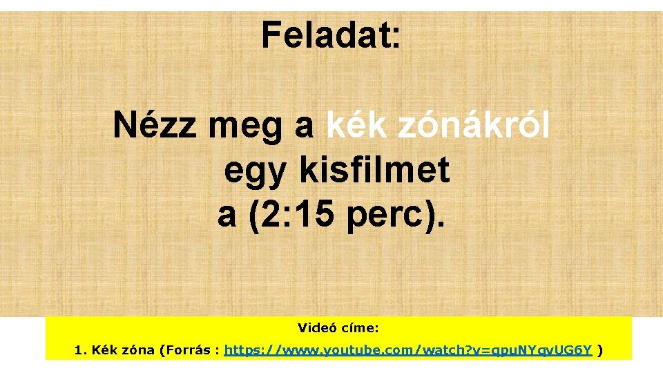 Feladat: Nézz meg a kék zónákról egy kisfilmet a (2: 15 perc). Videó címe: