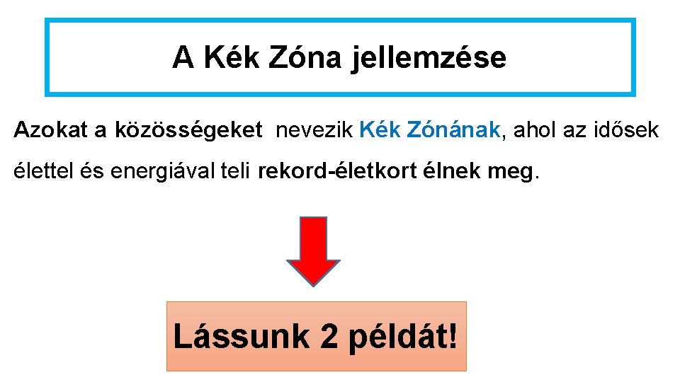 A Kék Zóna jellemzése Azokat a közösségeket nevezik Kék Zónának, ahol az idősek élettel