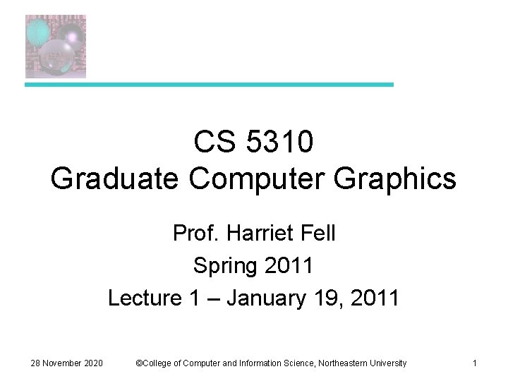 CS 5310 Graduate Computer Graphics Prof. Harriet Fell Spring 2011 Lecture 1 – January