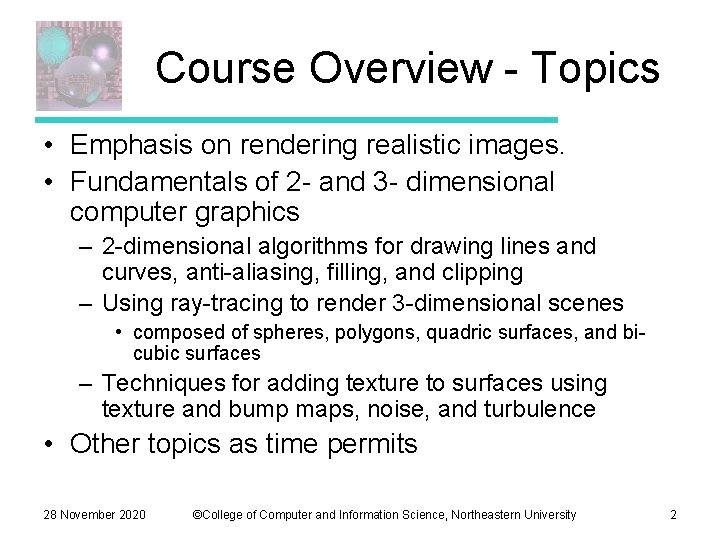 Course Overview - Topics • Emphasis on rendering realistic images. • Fundamentals of 2