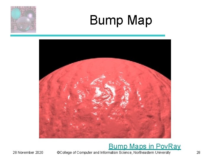 Bump Maps in Pov. Ray 28 November 2020 ©College of Computer and Information Science,