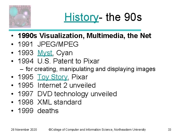 History- the 90 s • • 1990 s Visualization, Multimedia, the Net 1991 JPEG/MPEG
