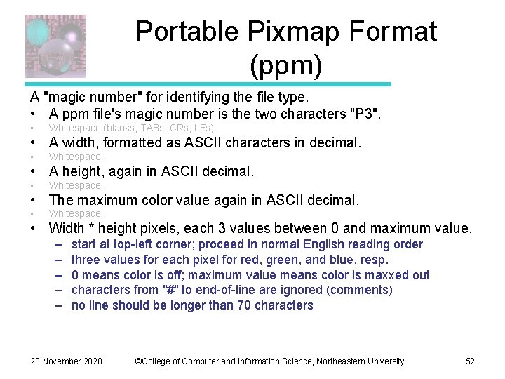 Portable Pixmap Format (ppm) A "magic number" for identifying the file type. • A