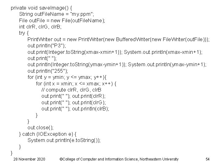 private void save. Image() { String out. File. Name = “my. ppm"; File out.
