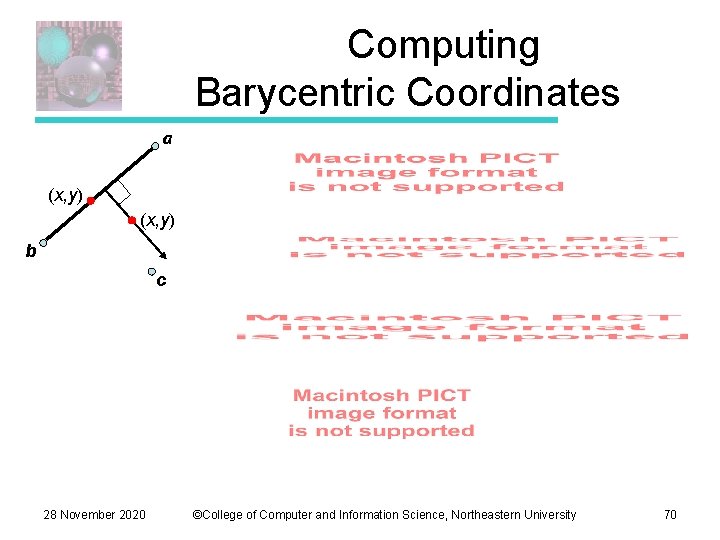 Computing Barycentric Coordinates a (x, y) b c 28 November 2020 ©College of Computer