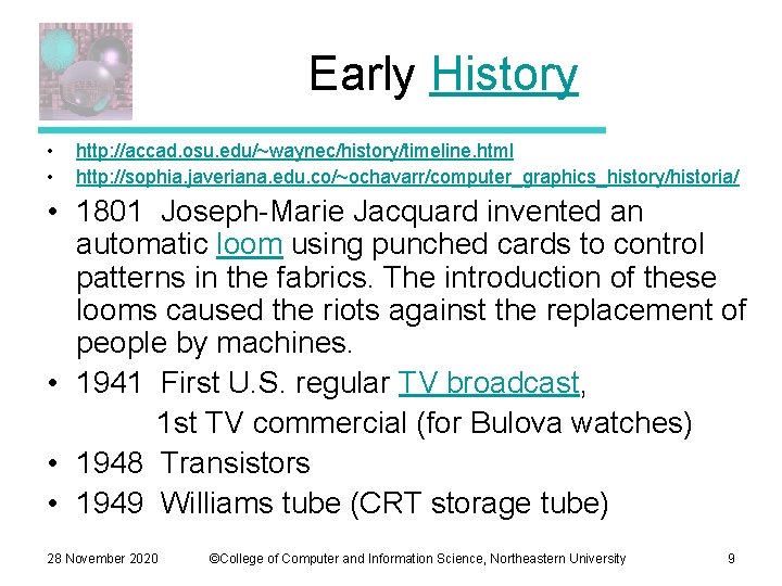 Early History • • http: //accad. osu. edu/~waynec/history/timeline. html http: //sophia. javeriana. edu. co/~ochavarr/computer_graphics_history/historia/