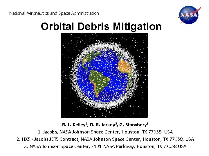 National Aeronautics and Space Administration Orbital Debris Mitigation R. L. Kelley 1, D. R.