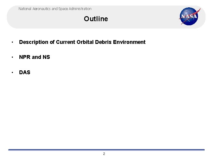 National Aeronautics and Space Administration Outline • Description of Current Orbital Debris Environment •