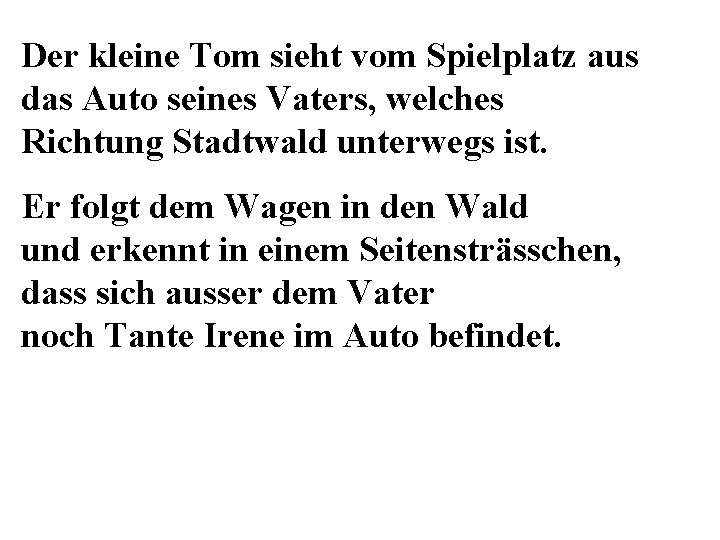 Der kleine Tom sieht vom Spielplatz aus das Auto seines Vaters, welches Richtung Stadtwald