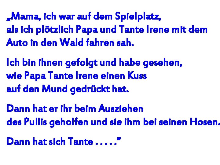 „Mama, ich war auf dem Spielplatz, als ich plötzlich Papa und Tante Irene mit