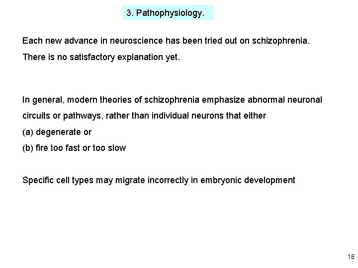 3. Pathophysiology. Each new advance in neuroscience has been tried out on schizophrenia. There