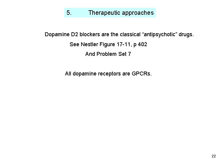 5. Therapeutic approaches Dopamine D 2 blockers are the classical “antipsychotic” drugs. See Nestler