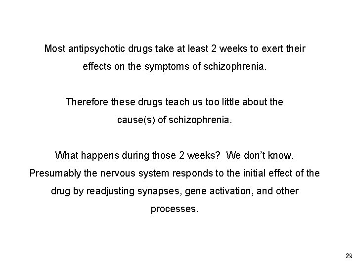 Most antipsychotic drugs take at least 2 weeks to exert their effects on the