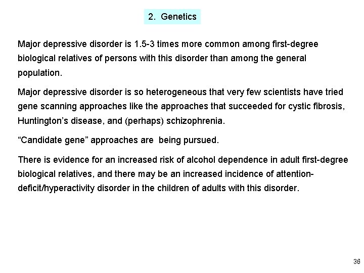 2. Genetics Major depressive disorder is 1. 5 -3 times more common among first-degree