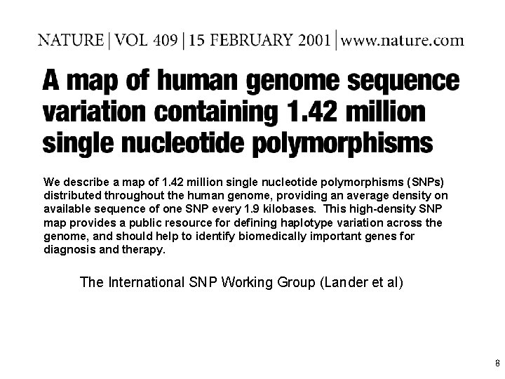 We describe a map of 1. 42 million single nucleotide polymorphisms (SNPs) distributed throughout