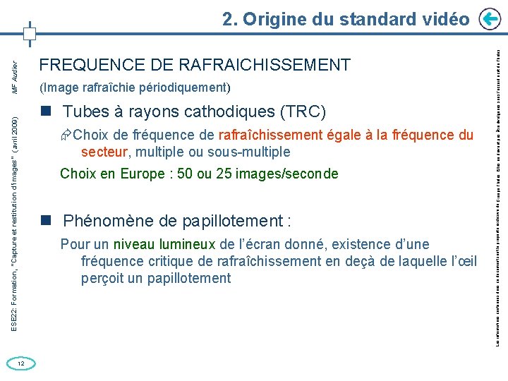 12 FREQUENCE DE RAFRAICHISSEMENT (Image rafraîchie périodiquement) Tubes à rayons cathodiques (TRC) Choix de