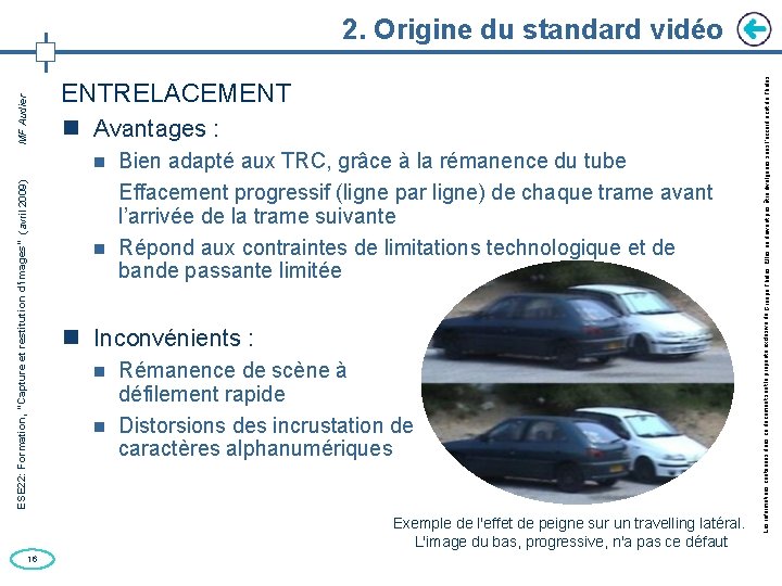 ENTRELACEMENT Avantages : Bien adapté aux TRC, grâce à la rémanence du tube Effacement