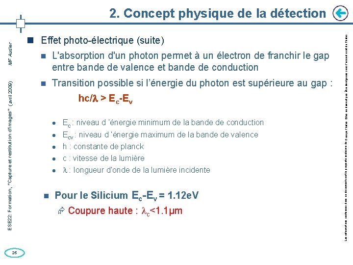 25 Effet photo-électrique (suite) L'absorption d'un photon permet à un électron de franchir le