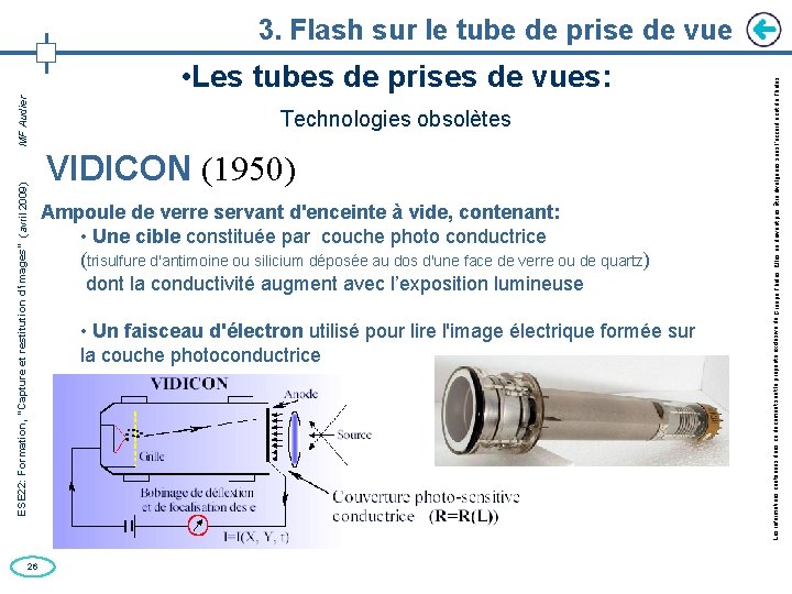 26 • Les tubes de prises de vues: Technologies obsolètes VIDICON (1950) Ampoule de