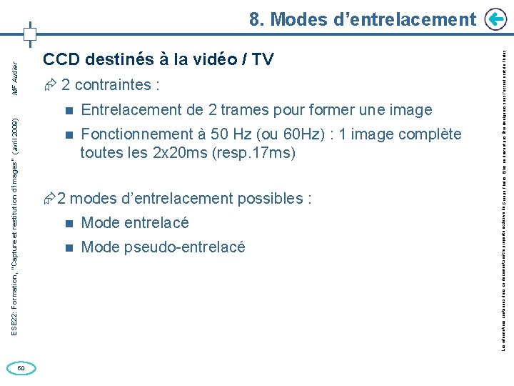 50 CCD destinés à la vidéo / TV 2 contraintes : Entrelacement de 2