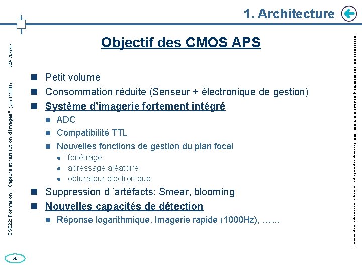 59 Objectif des CMOS APS Petit volume Consommation réduite (Senseur + électronique de gestion)
