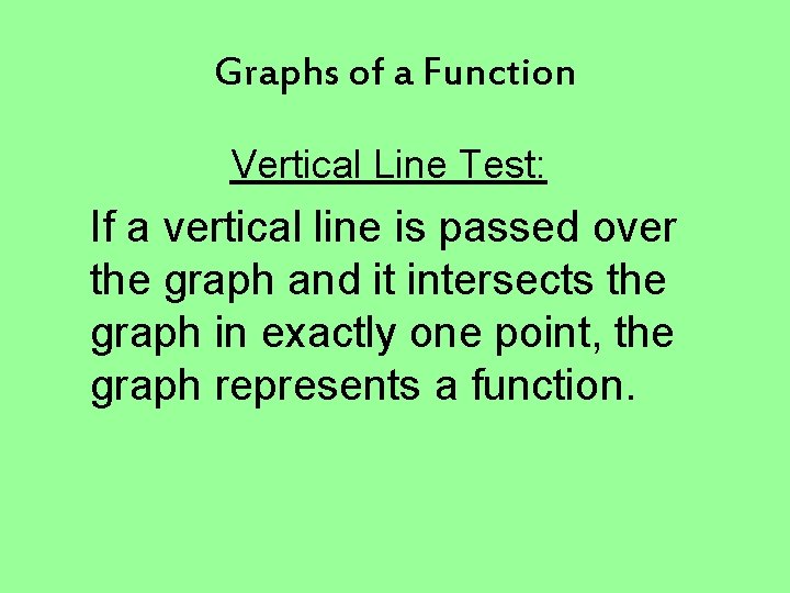 Graphs of a Function Vertical Line Test: If a vertical line is passed over