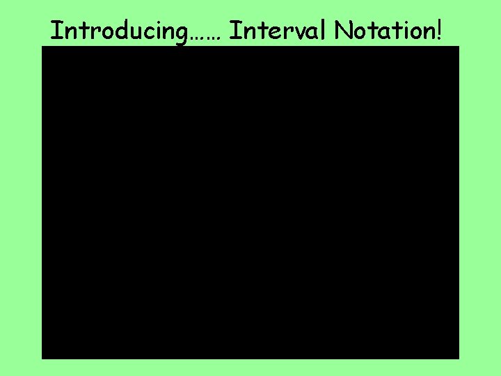Introducing…… Interval Notation! 