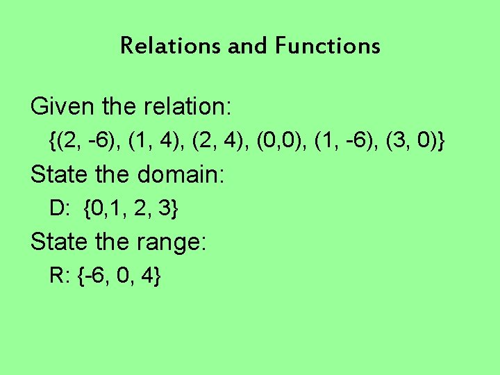 Relations and Functions Given the relation: {(2, -6), (1, 4), (2, 4), (0, 0),