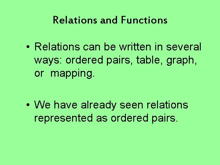 Relations and Functions • Relations can be written in several ways: ordered pairs, table,