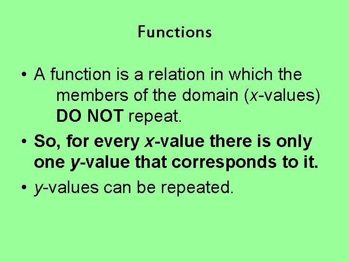 Functions • A function is a relation in which the members of the domain