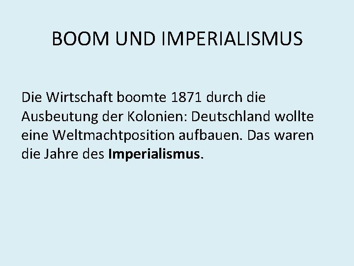 BOOM UND IMPERIALISMUS Die Wirtschaft boomte 1871 durch die Ausbeutung der Kolonien: Deutschland wollte