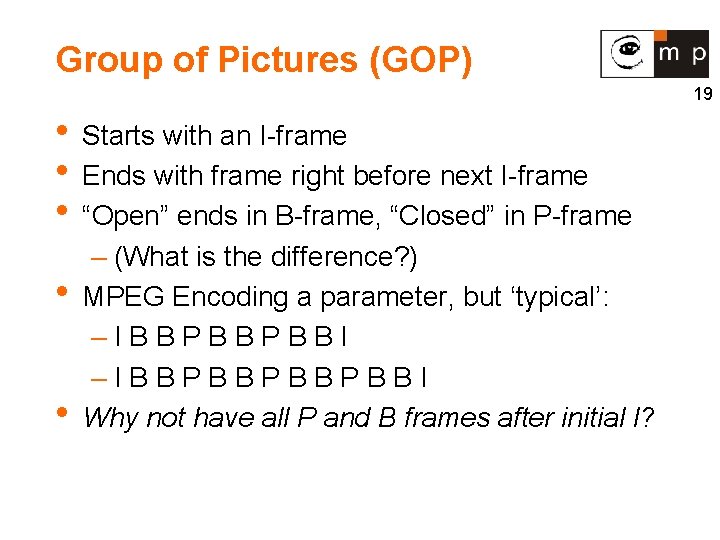 Group of Pictures (GOP) 19 • Starts with an I-frame • Ends with frame