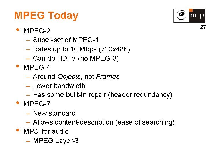 MPEG Today • MPEG-2 • • • – Super-set of MPEG-1 – Rates up