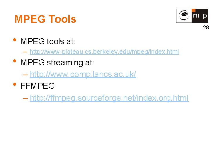 MPEG Tools • MPEG tools at: – http: //www-plateau. cs. berkeley. edu/mpeg/index. html •