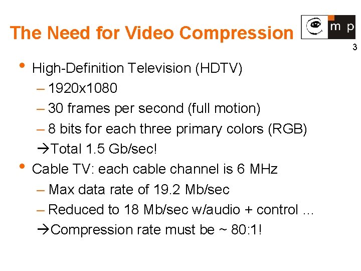 The Need for Video Compression • High-Definition Television (HDTV) • – 1920 x 1080