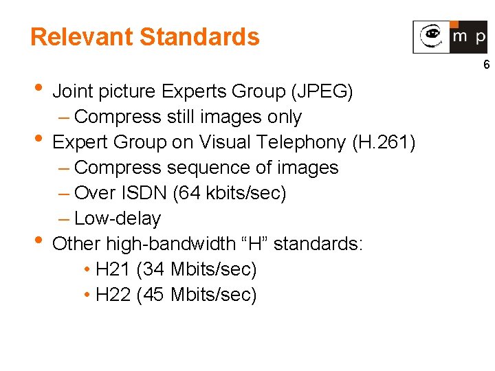 Relevant Standards • Joint picture Experts Group (JPEG) • • – Compress still images