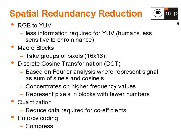 Spatial Redundancy Reduction • RGB to YUV • • – less information required for