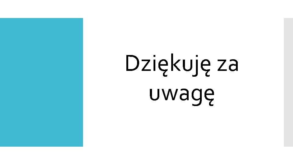 Dziękuję za uwagę 