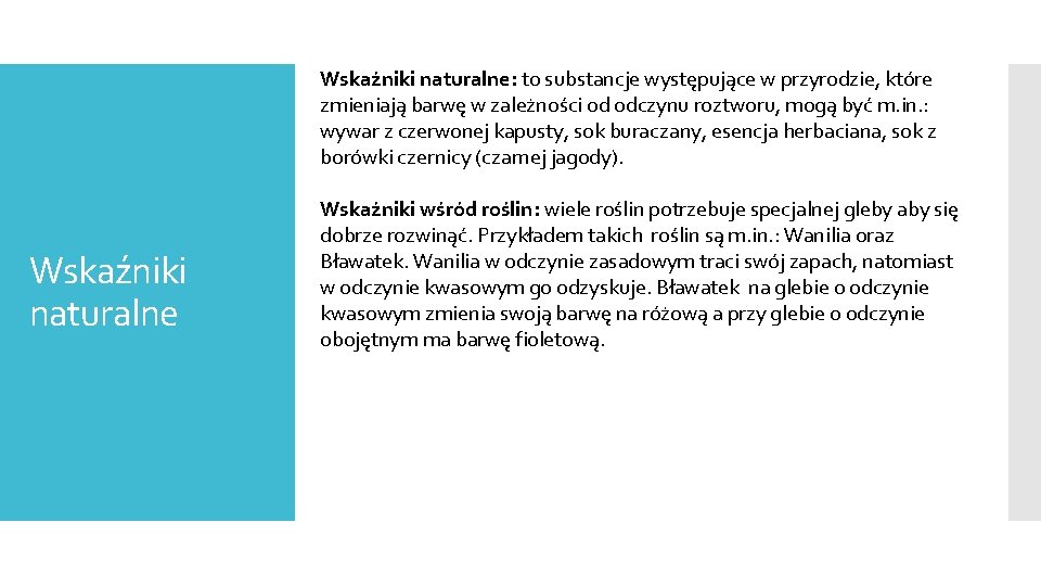 Wskaźniki naturalne: to substancje występujące w przyrodzie, które zmieniają barwę w zależności od odczynu