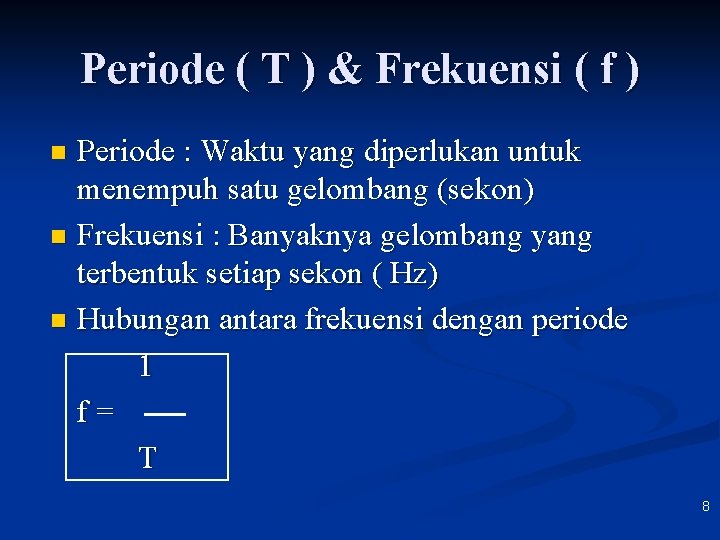 Periode ( T ) & Frekuensi ( f ) Periode : Waktu yang diperlukan