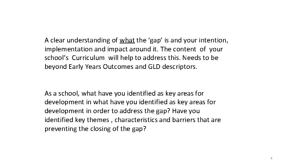 A clear understanding of what the ‘gap’ is and your intention, implementation and impact