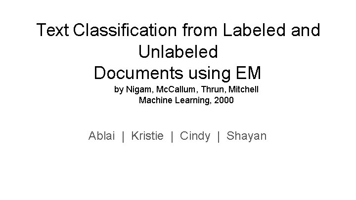 Text Classification from Labeled and Unlabeled Documents using EM by Nigam, Mc. Callum, Thrun,