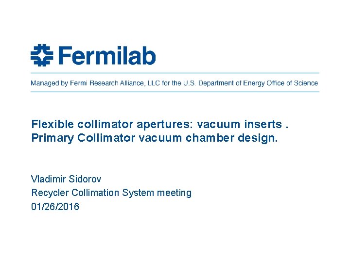 Flexible collimator apertures: vacuum inserts. Primary Collimator vacuum chamber design. Vladimir Sidorov Recycler Collimation