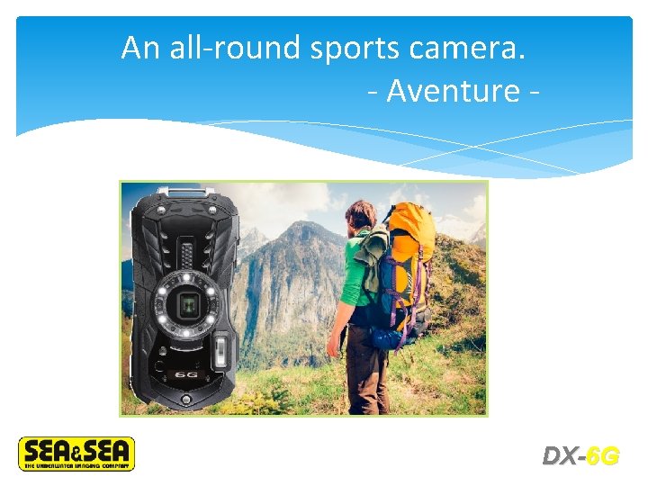 An all-round sports camera. - Aventure - DX-6 G 