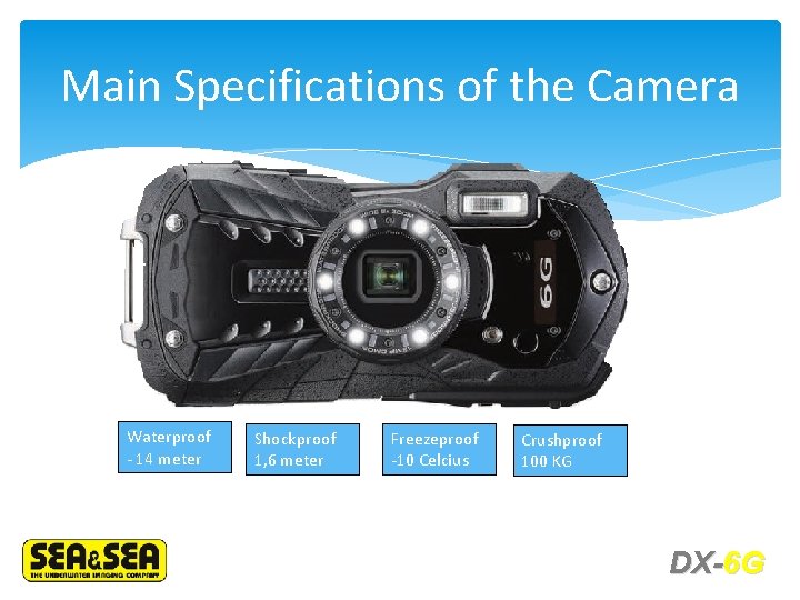 Main Specifications of the Camera Waterproof - 14 meter Shockproof 1, 6 meter Freezeproof