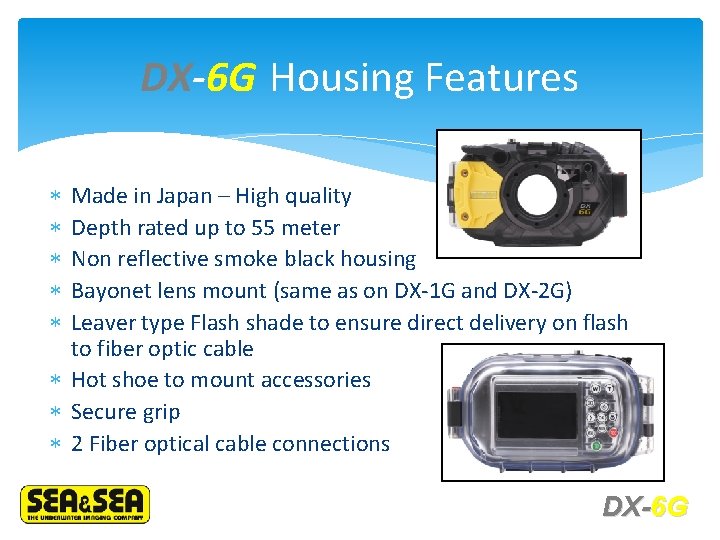 DX-6 G Housing Features Made in Japan – High quality Depth rated up to