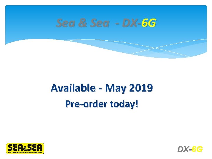 Sea & Sea - DX-6 G Available - May 2019 Pre-order today! DX-6 G