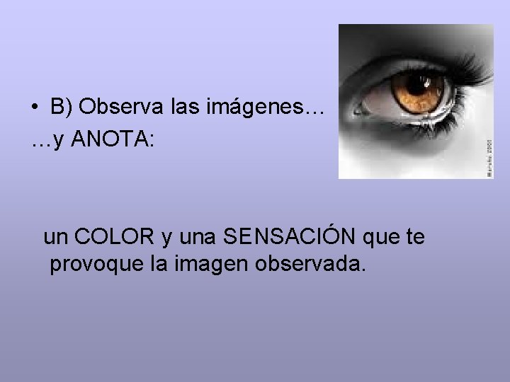  • B) Observa las imágenes… …y ANOTA: un COLOR y una SENSACIÓN que