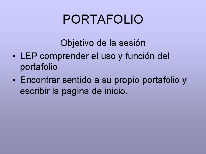 PORTAFOLIO Objetivo de la sesión • LEP comprender el uso y función del portafolio
