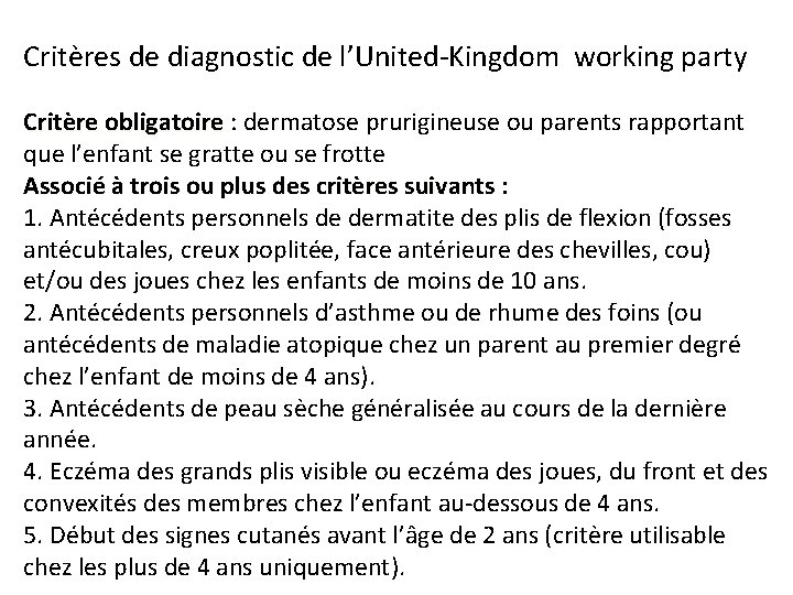 Critères de diagnostic de l’United‐Kingdom working party Critère obligatoire : dermatose prurigineuse ou parents